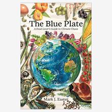 The Blue Plate: A Food Lover's Guide to Climate Chaos (hardcover, published by Patagonia) by Patagonia