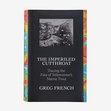 The Imperiled Cutthroat: Tracing the Fate of Yellowstone's Native Trout by Greg French (hardcover book/also available as an ebook, $14.95) by Patagonia