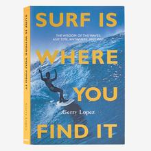 Surf Is Where You Find It: The Wisdom of the Waves: Any Time, Anywhere, Any Way (paperback, published by Patagonia)