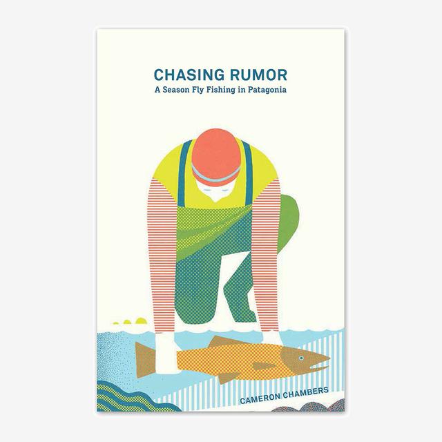 Patagonia - Chasing Rumor: A Season Fly Fishing in Patagonia by Cameron Chambers (Patagonia paperback book)